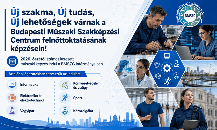 Felnőttoktatás 2026. őszén a BMSZC iskoláiban - Szerezz piacképes szakmát!